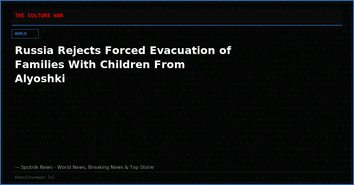 Russia Rejects Forced Evacuation of Families With Children From Alyoshki