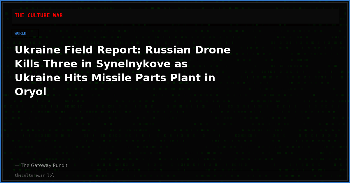 Ukraine Field Report: Russian Drone Kills Three in Synelnykove as Ukraine Hits Missile Parts Plant in Oryol