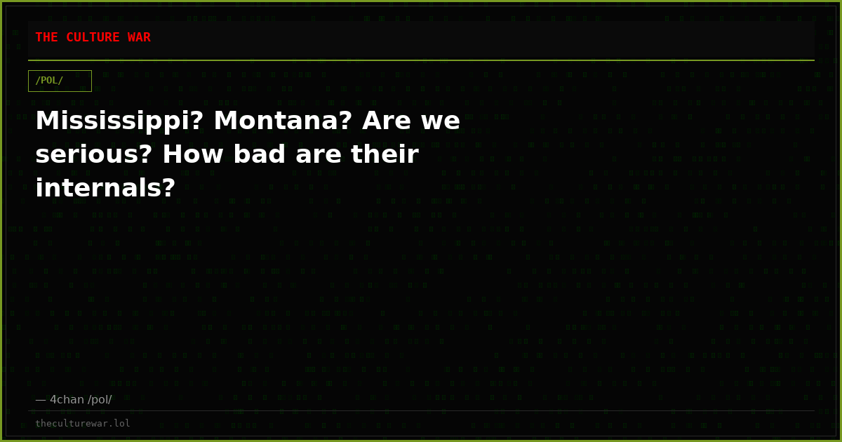 Mississippi? Montana? Are we serious? How bad are their internals?