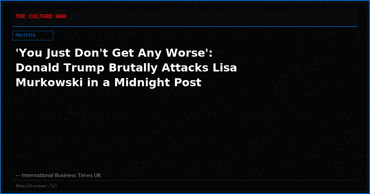 'You Just Don't Get Any Worse': Donald Trump Brutally Attacks Lisa Murkowski in a Midnight Post