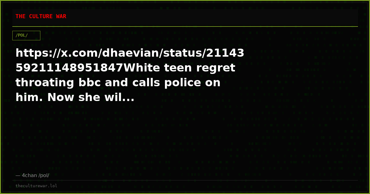 https://x.com/dhaevian/status/2114359211148951847White teen regret throating bbc and calls police on him. Now she wil...