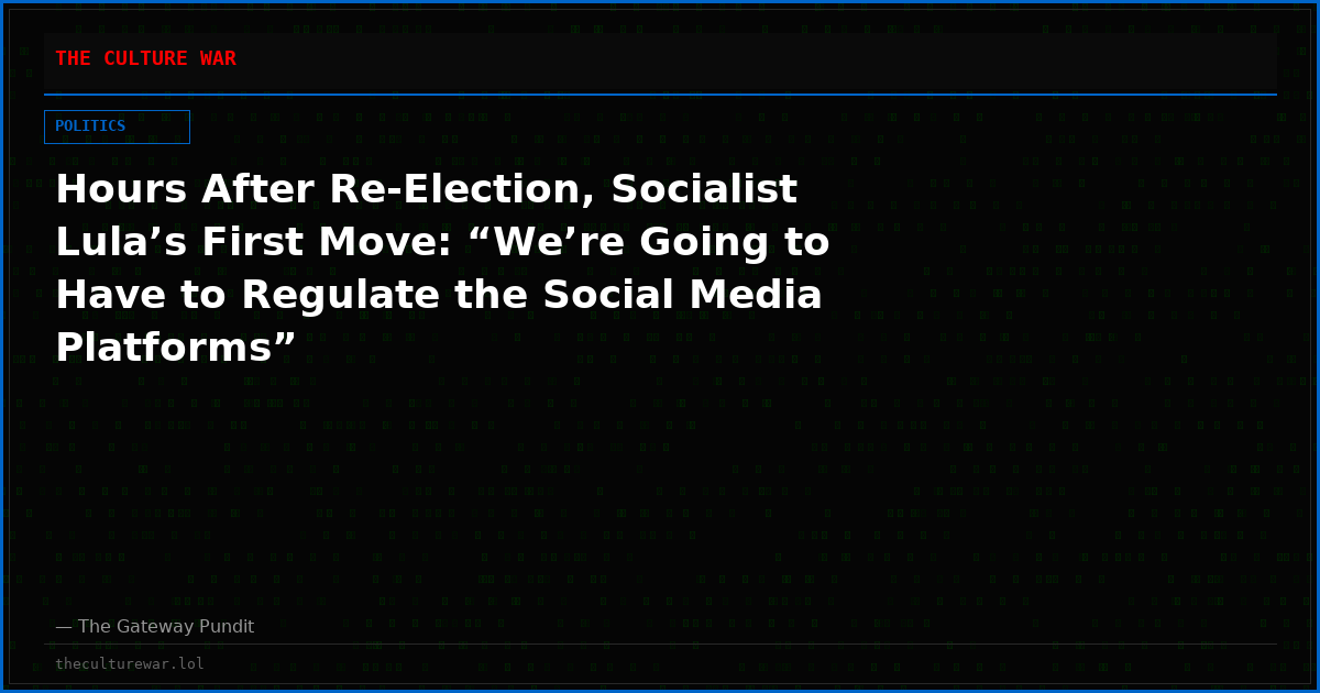 Hours After Re-Election, Socialist Lula’s First Move: “We’re Going to Have to Regulate the Social Media Platforms”