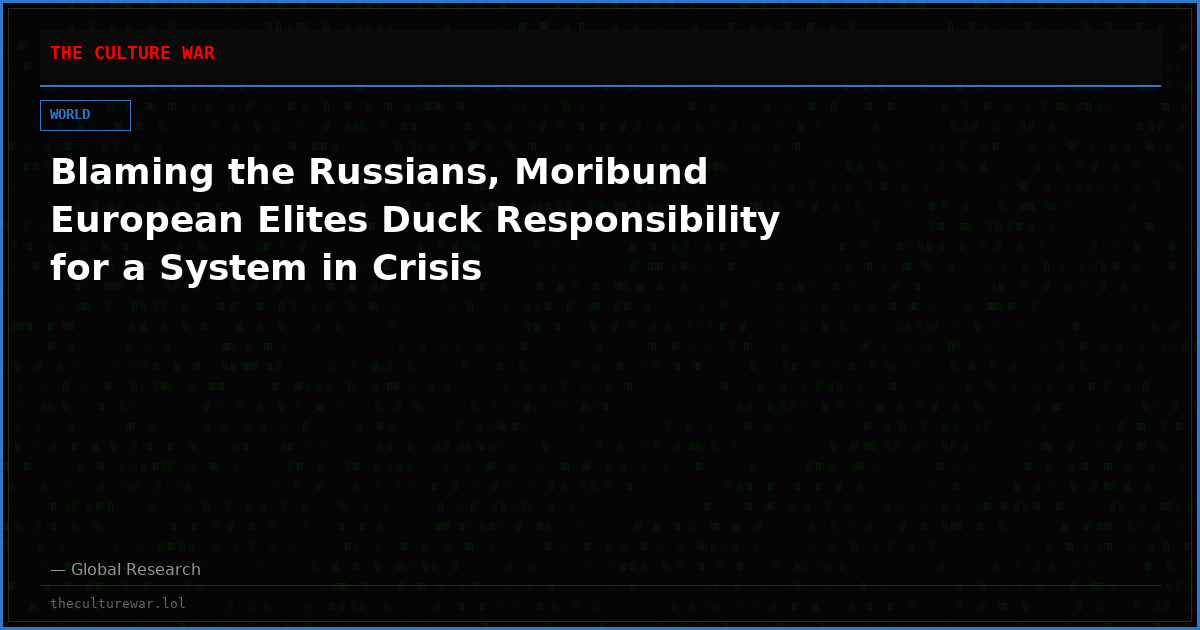 Blaming the Russians, Moribund European Elites Duck Responsibility for a System in Crisis