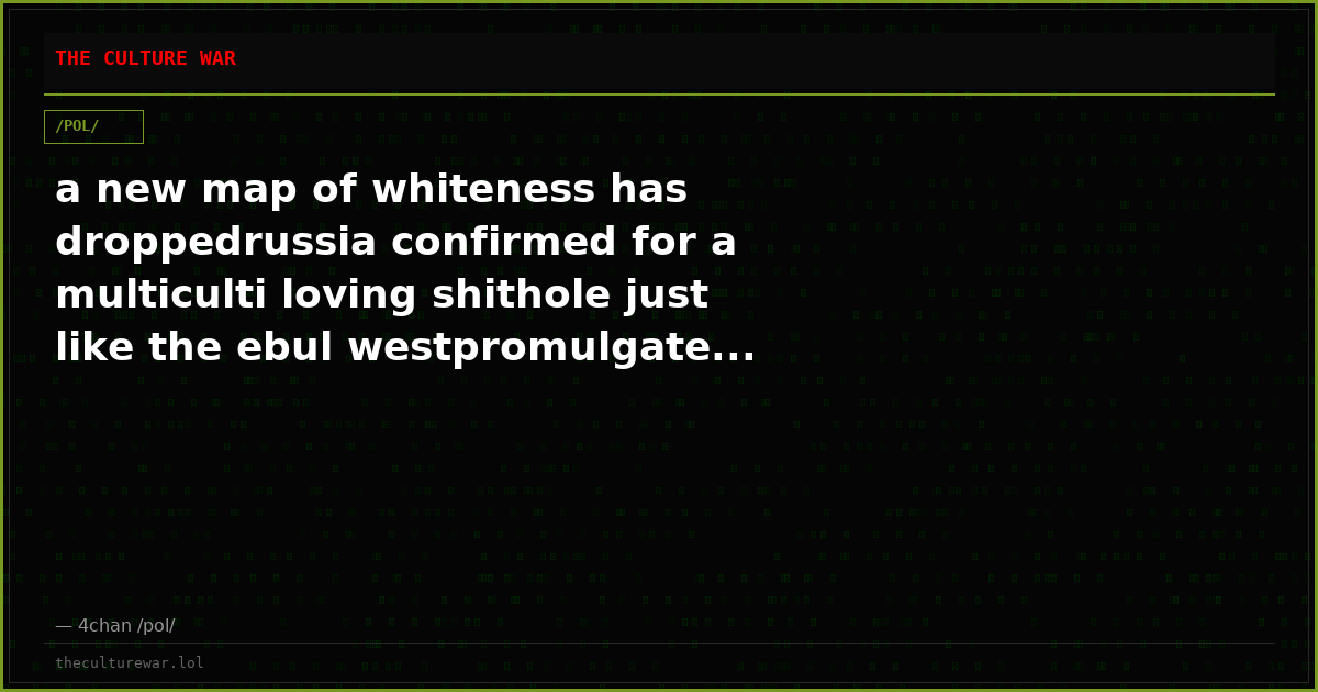 a new map of whiteness has droppedrussia confirmed for a multiculti loving shithole just like the ebul westpromulgate...