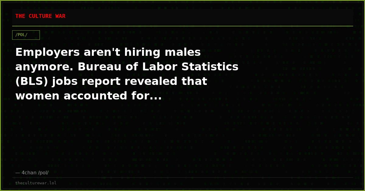 Employers aren't hiring males anymore. Bureau of Labor Statistics (BLS) jobs report revealed that women accounted for...