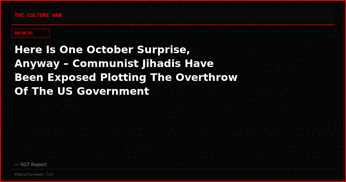 Here Is One October Surprise, Anyway – Communist Jihadis Have Been Exposed Plotting The Overthrow Of The US Government