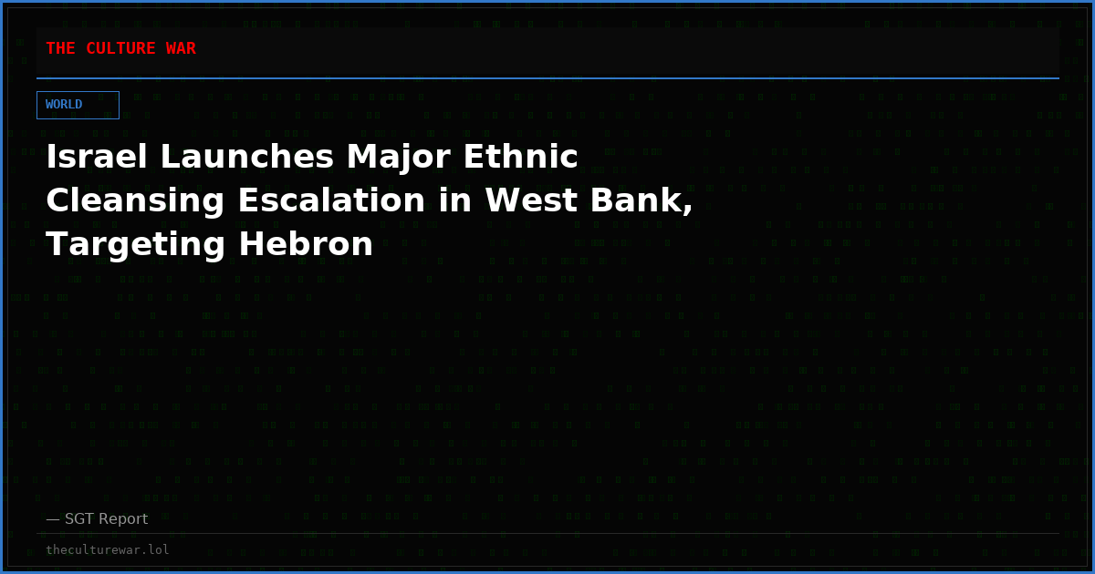 Israel Launches Major Ethnic Cleansing Escalation in West Bank, Targeting Hebron