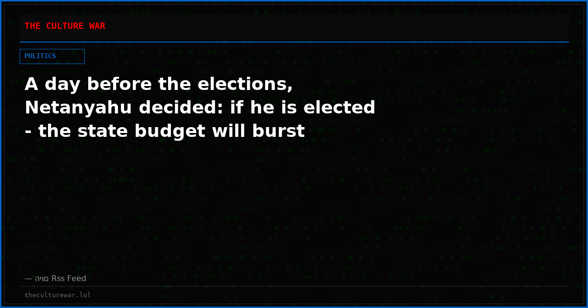 A day before the elections, Netanyahu decided: if he is elected - the state budget will burst