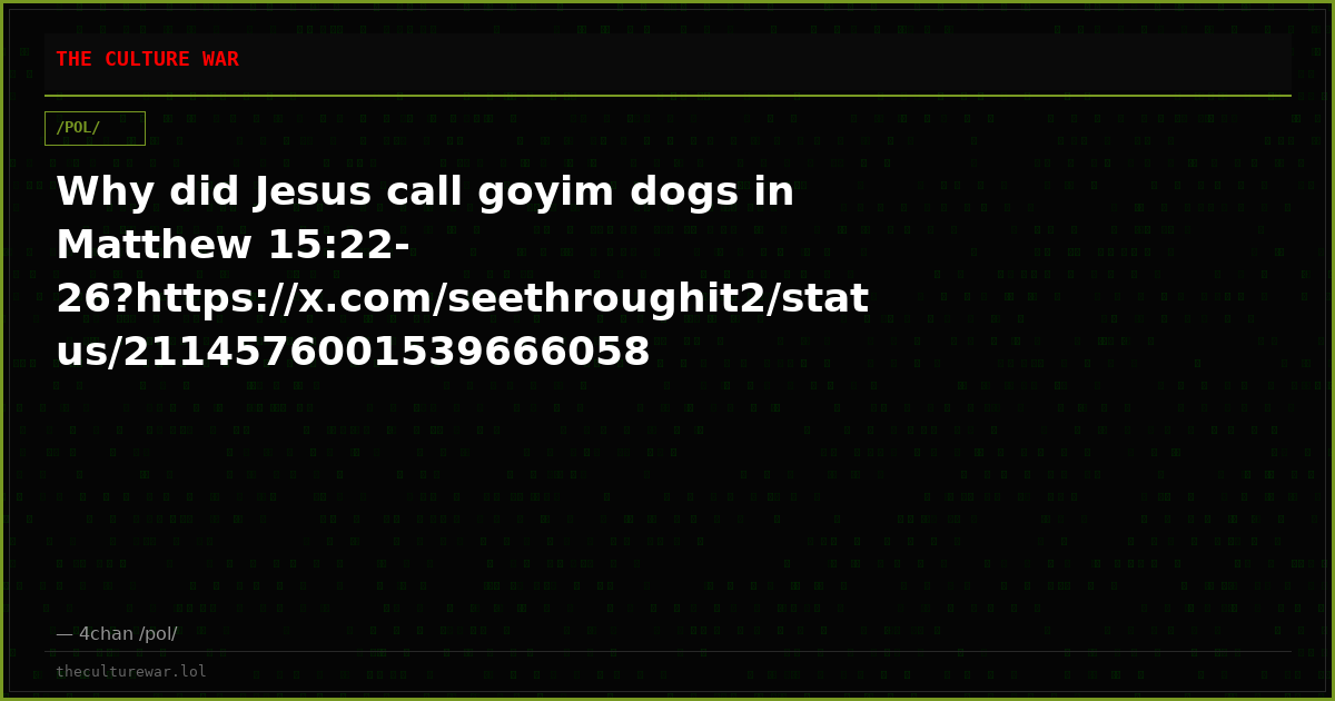 Why did Jesus call goyim dogs in Matthew 15:22-26?https://x.com/seethroughit2/status/2114576001539666058