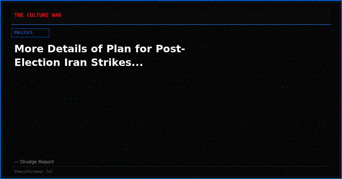 More Details of Plan for Post-Election Iran Strikes...