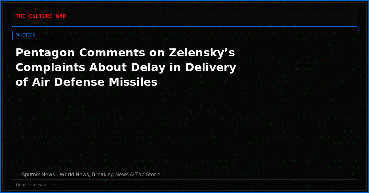 Pentagon Comments on Zelensky’s Complaints About Delay in Delivery of Air Defense Missiles