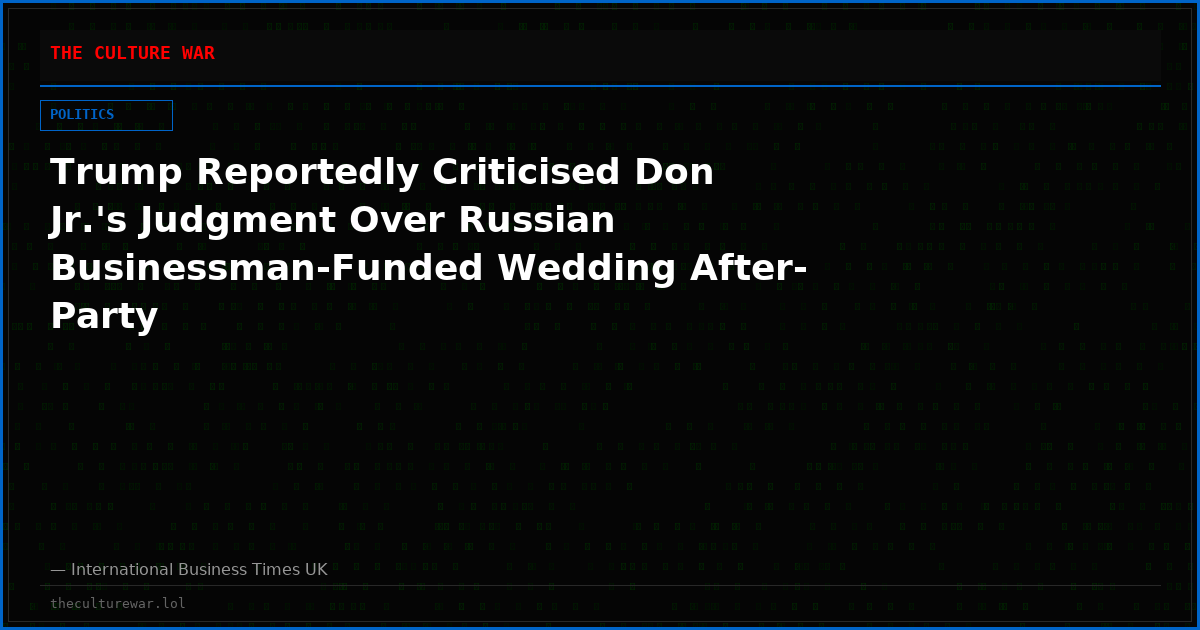 Trump Reportedly Criticised Don Jr.'s Judgment Over Russian Businessman-Funded Wedding After-Party