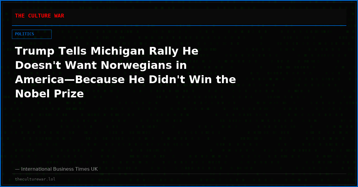 Trump Tells Michigan Rally He Doesn't Want Norwegians in America—Because He Didn't Win the Nobel Prize