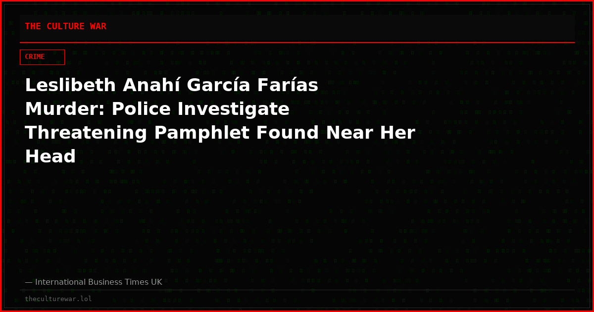Leslibeth Anahí García Farías Murder: Police Investigate Threatening Pamphlet Found Near Her Head