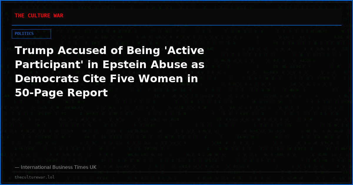 Trump Accused of Being 'Active Participant' in Epstein Abuse as Democrats Cite Five Women in 50-Page Report