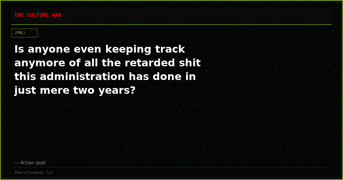 Is anyone even keeping track anymore of all the retarded shit this administration has done in just mere two years?