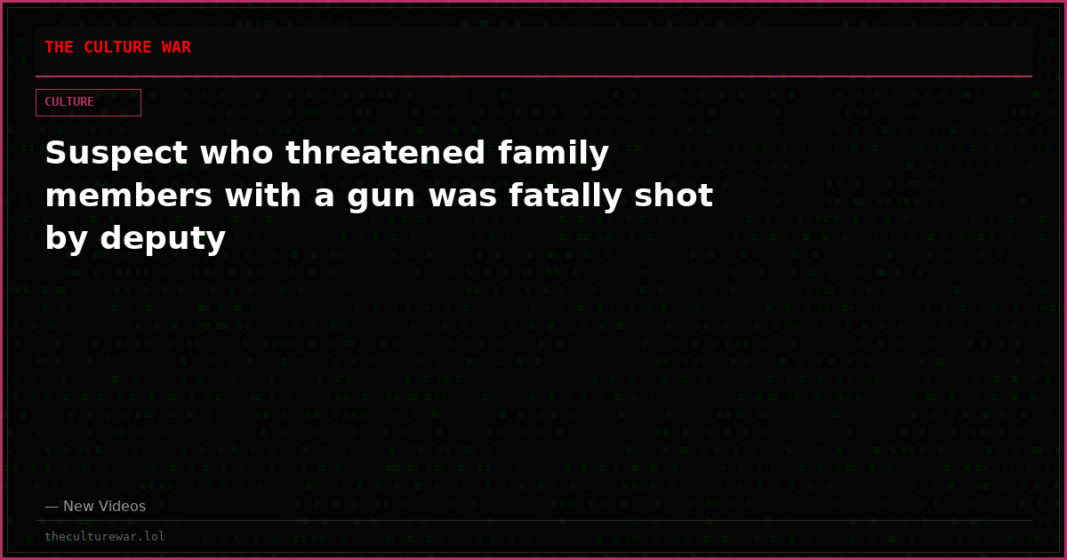 Suspect who threatened family members with a gun was fatally shot by deputy