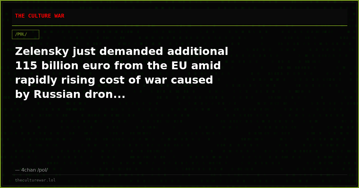 Zelensky just demanded additional 115 billion euro from the EU amid rapidly rising cost of war caused by Russian dron...