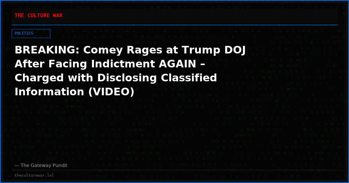 BREAKING: Comey Rages at Trump DOJ After Facing Indictment AGAIN – Charged with Disclosing Classified Information (VIDEO)