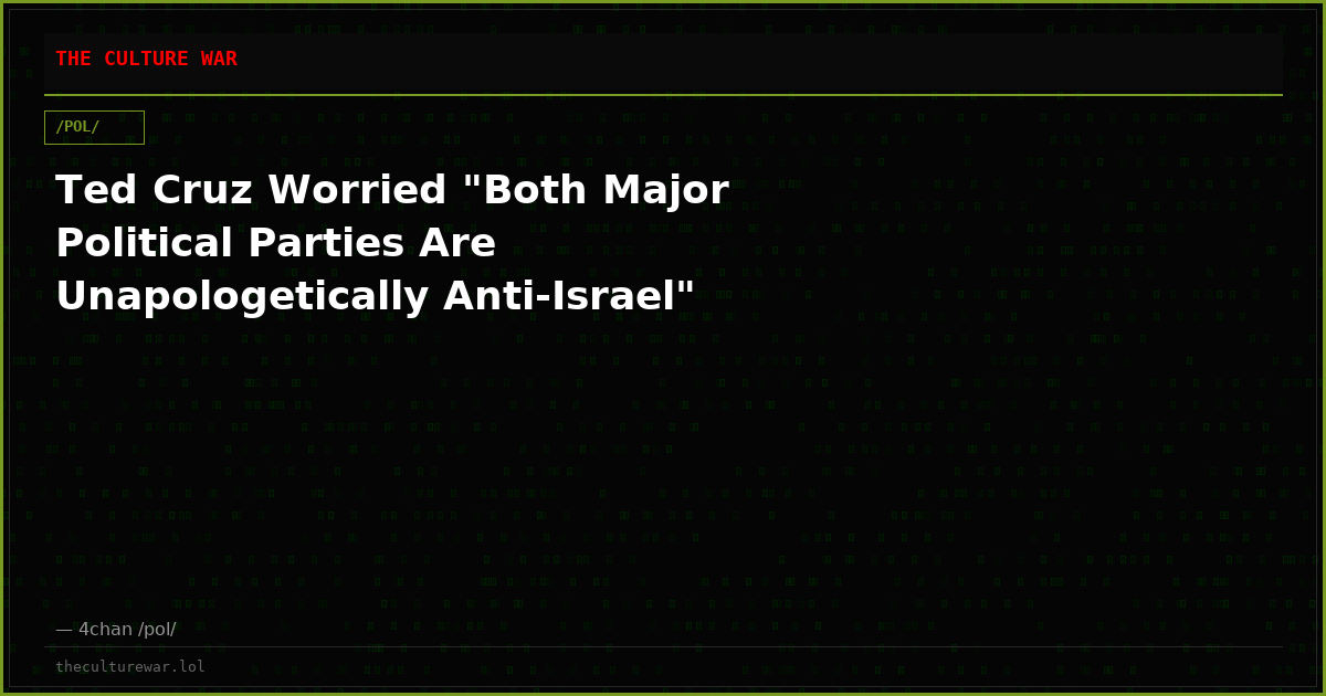 Ted Cruz Worried "Both Major Political Parties Are Unapologetically Anti-Israel"