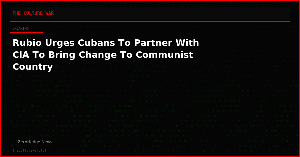 Rubio Urges Cubans To Partner With CIA To Bring Change To Communist Country