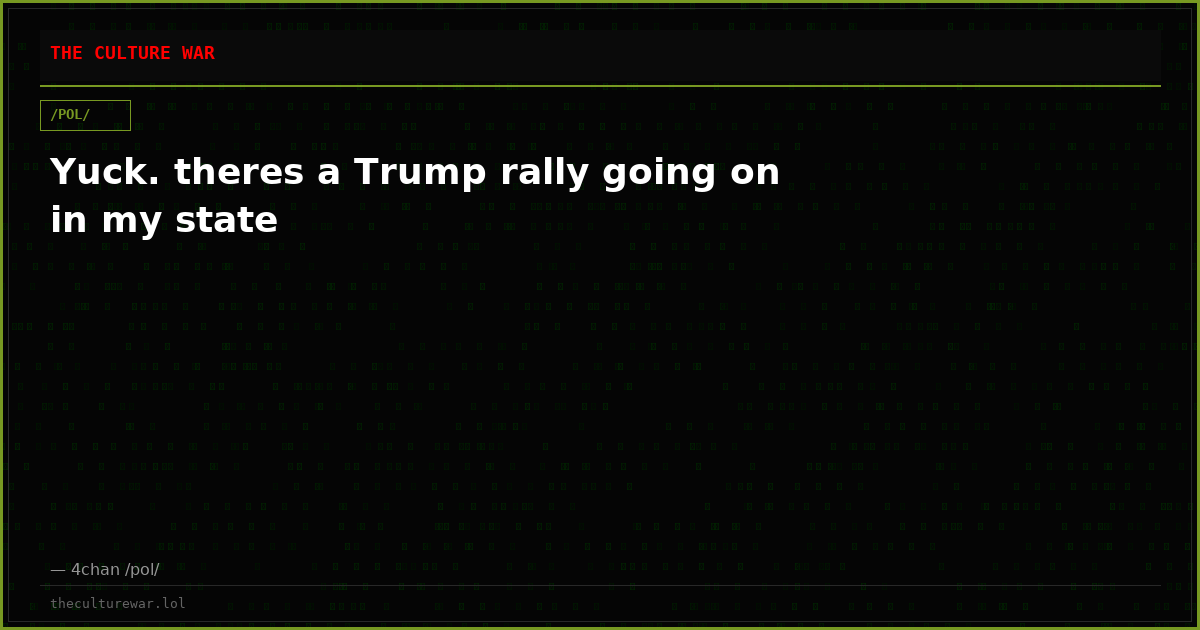 Yuck. theres a Trump rally going on in my state