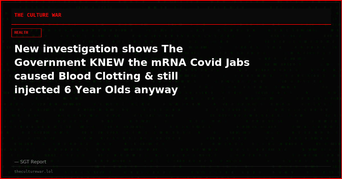 New investigation shows The Government KNEW the mRNA Covid Jabs caused Blood Clotting & still injected 6 Year Olds anyway