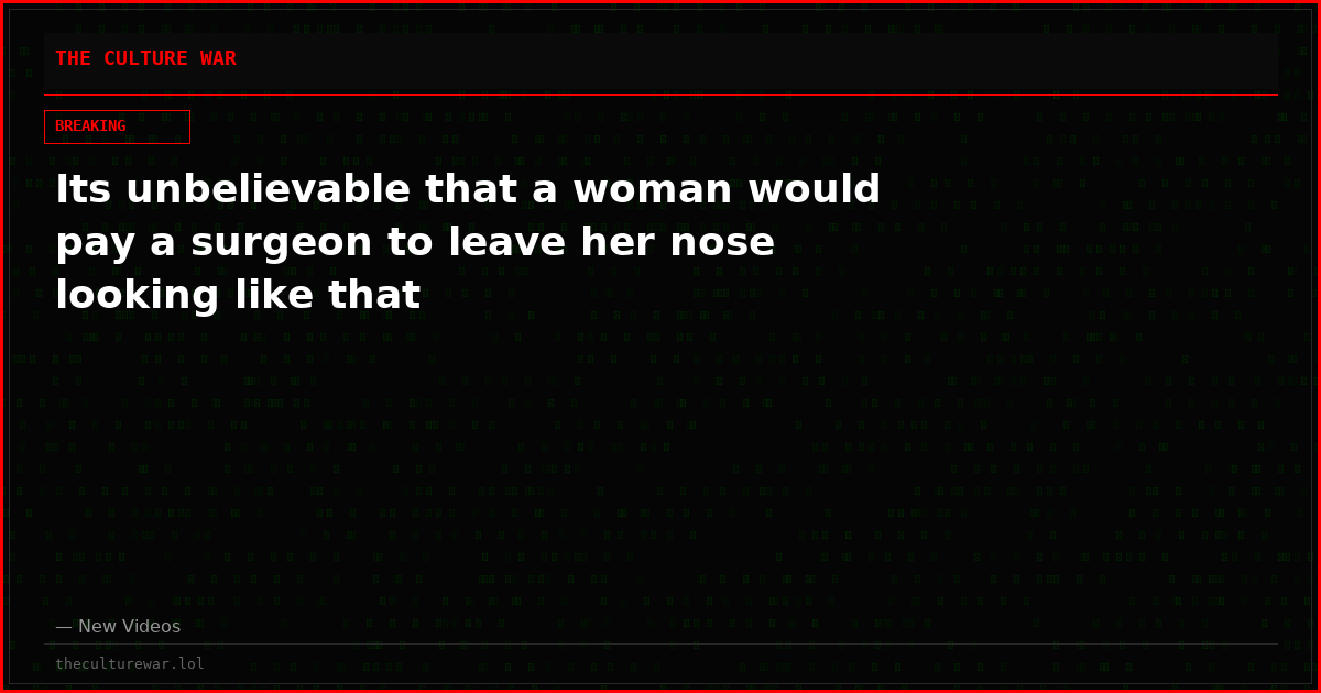 Its unbelievable that a woman would pay a surgeon to leave her nose looking like that