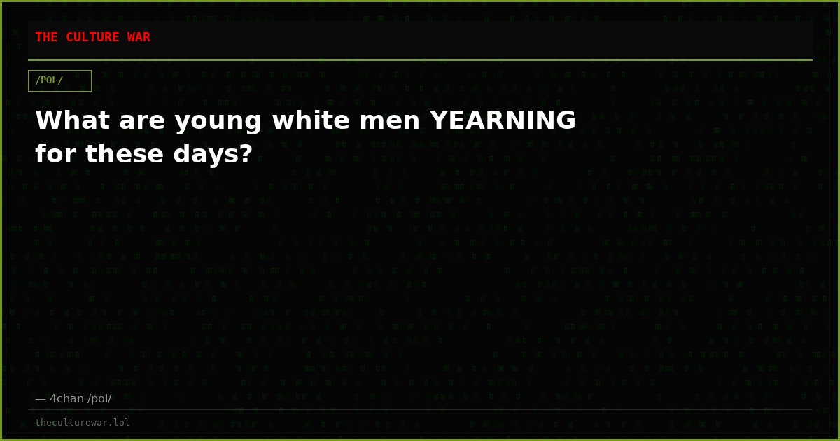 What are young white men YEARNING for these days?