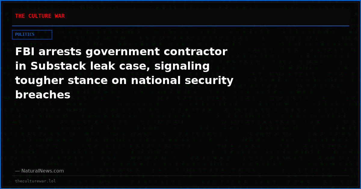 FBI arrests government contractor in Substack leak case, signaling tougher stance on national security breaches