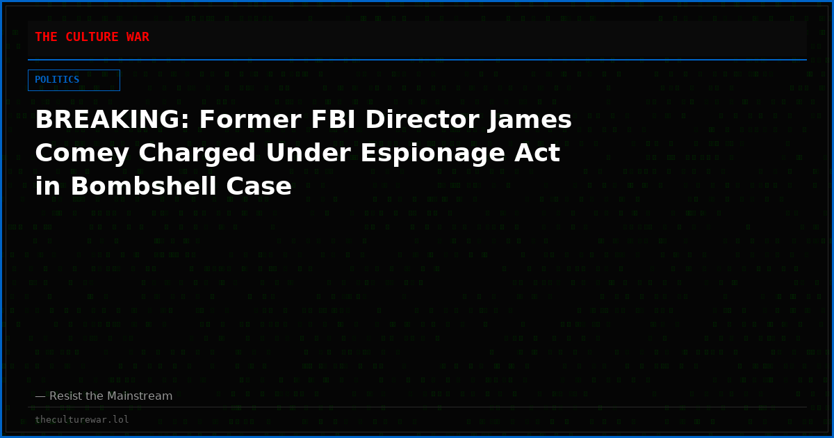 BREAKING: Former FBI Director James Comey Charged Under Espionage Act in Bombshell Case