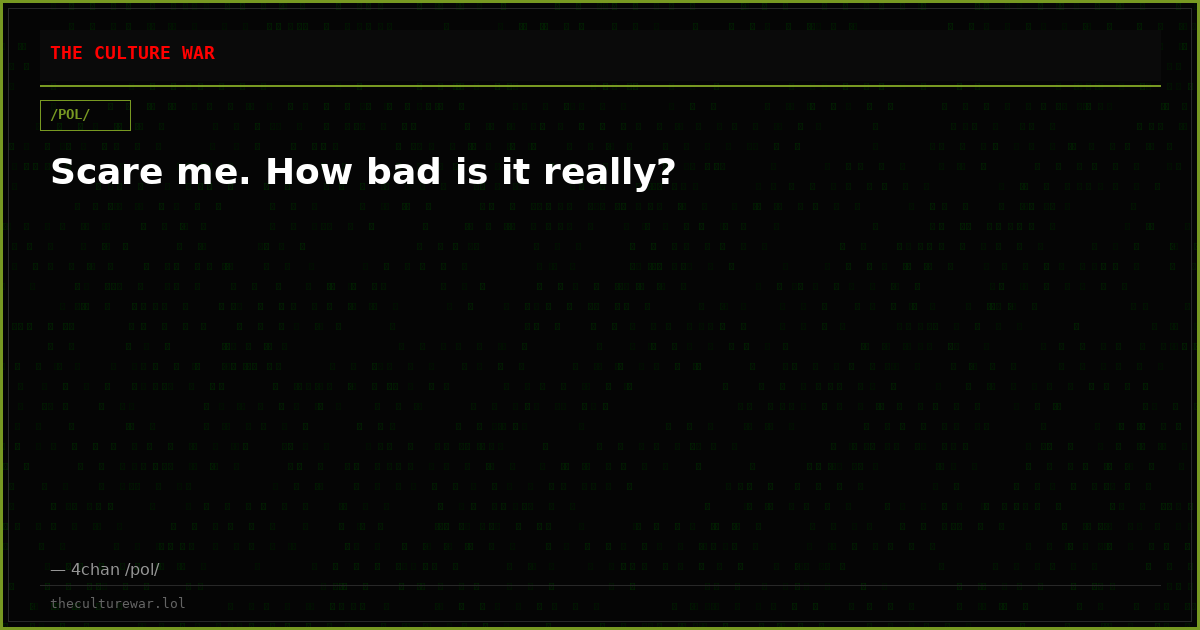 Scare me. How bad is it really?