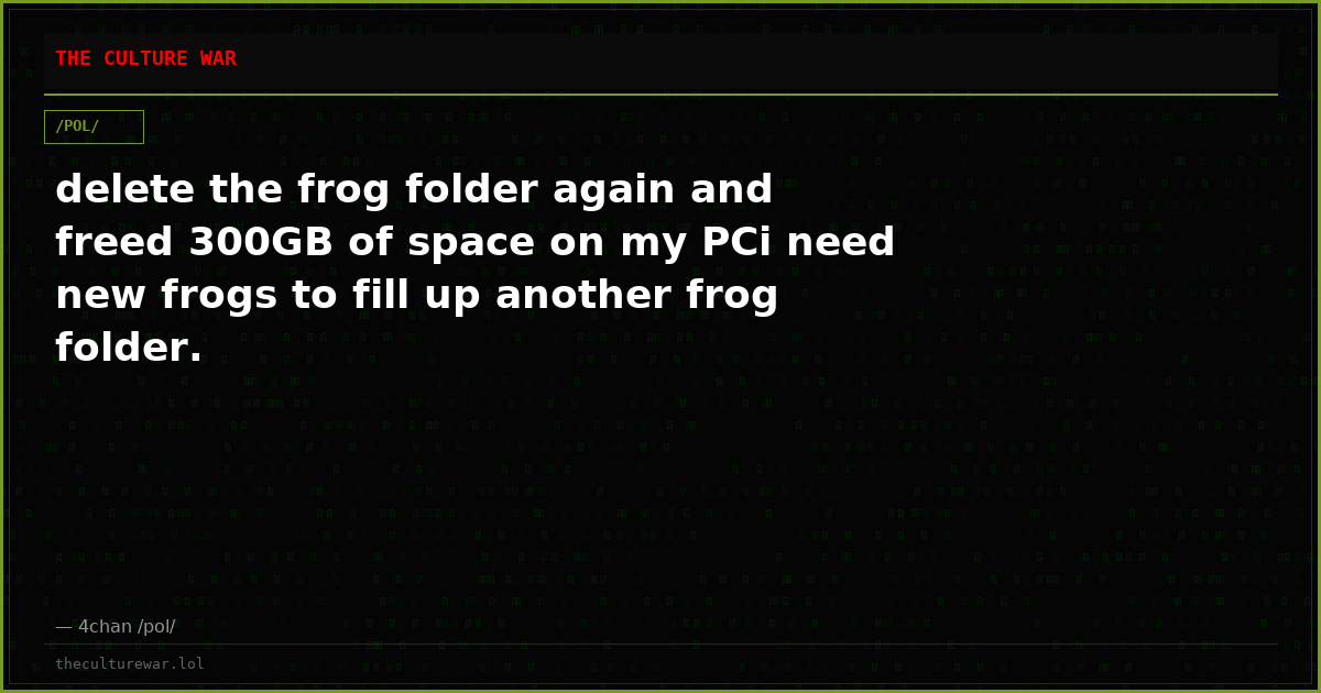 delete the frog folder again and freed 300GB of space on my PCi need new frogs to fill up another frog folder.