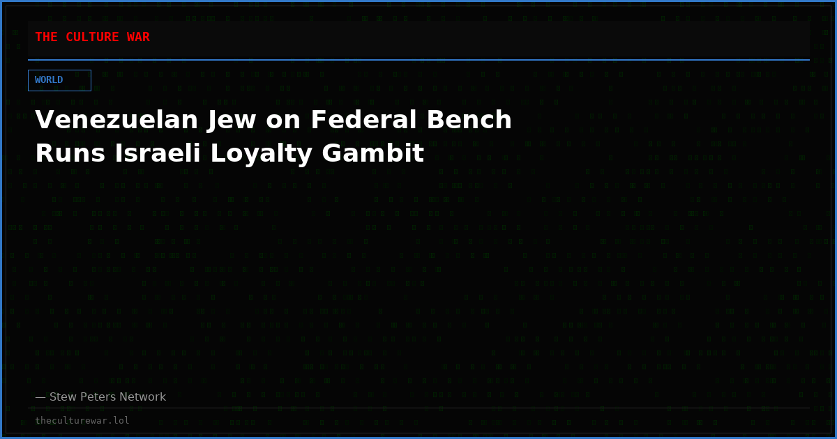 Venezuelan Jew on Federal Bench Runs Israeli Loyalty Gambit