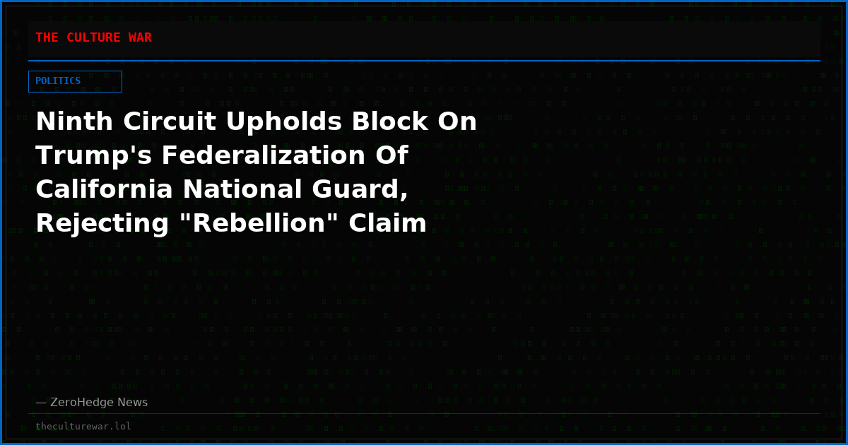 Ninth Circuit Upholds Block On Trump's Federalization Of California National Guard, Rejecting "Rebellion" Claim