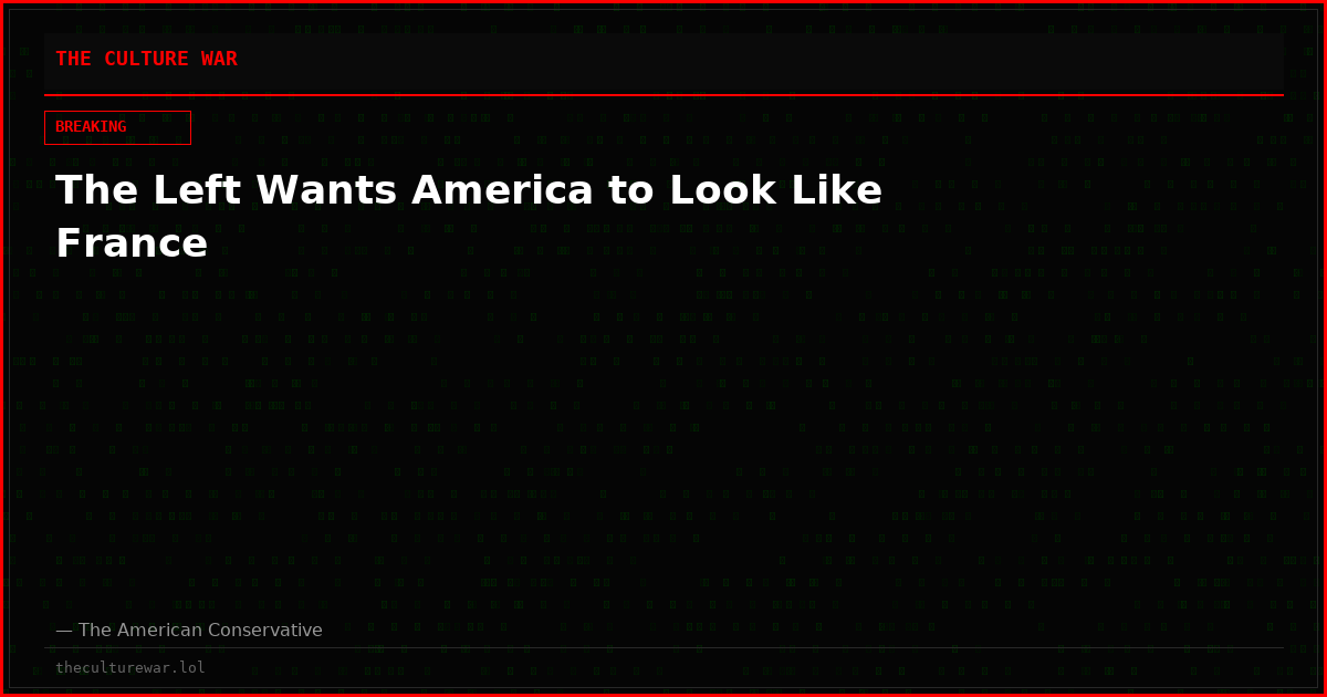 The Left Wants America to Look Like France