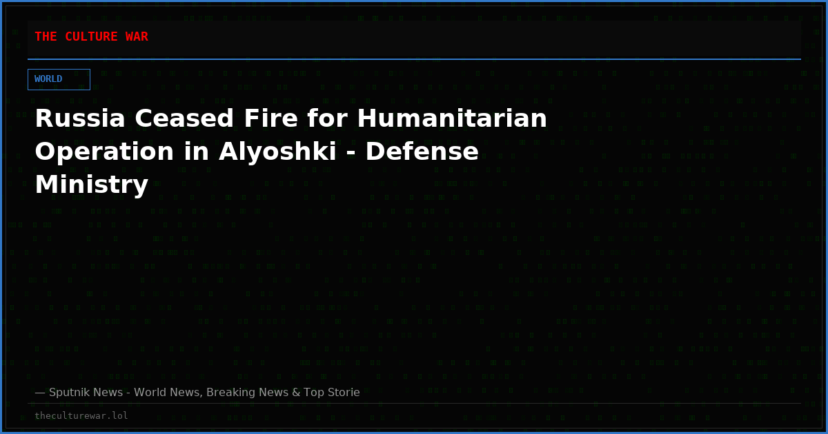 Russia Ceased Fire for Humanitarian Operation in Alyoshki - Defense Ministry