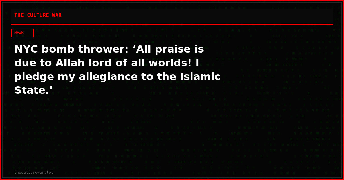 NYC bomb thrower: ‘All praise is due to Allah lord of all worlds! I pledge my allegiance to the Islamic State.’