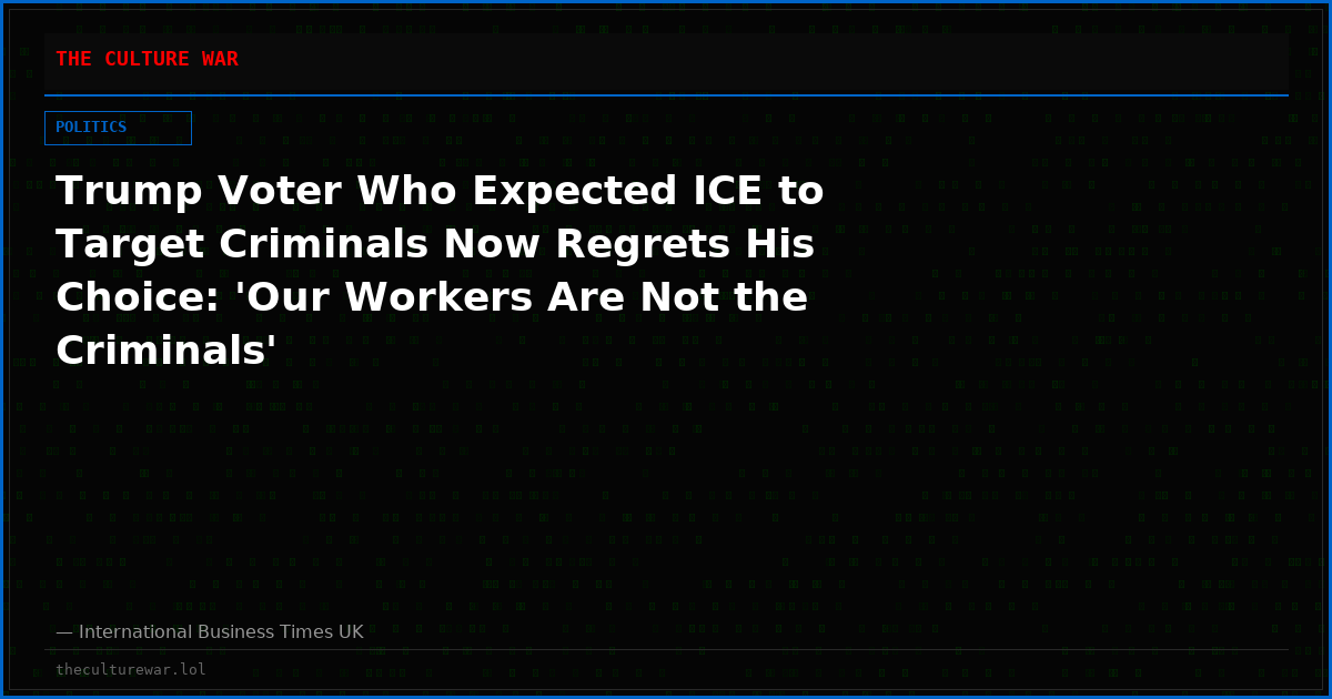 Trump Voter Who Expected ICE to Target Criminals Now Regrets His Choice: 'Our Workers Are Not the Criminals'