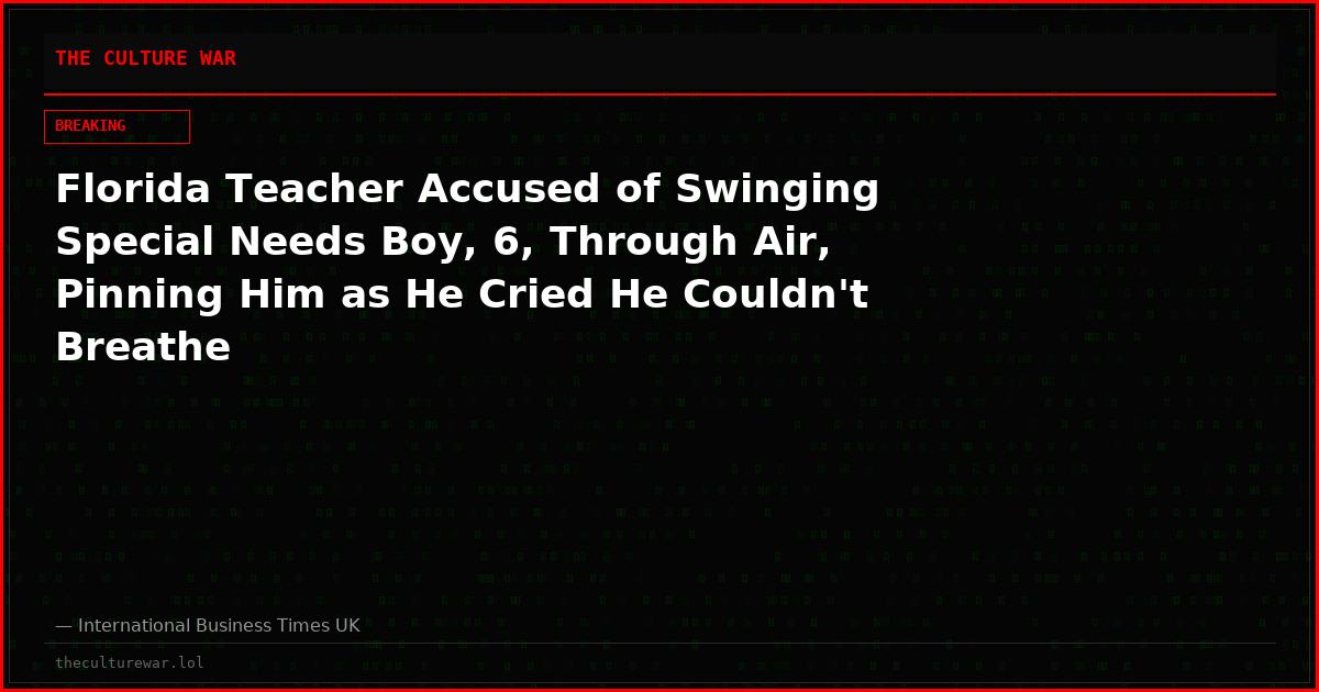 Florida Teacher Accused of Swinging Special Needs Boy, 6, Through Air, Pinning Him as He Cried He Couldn't Breathe