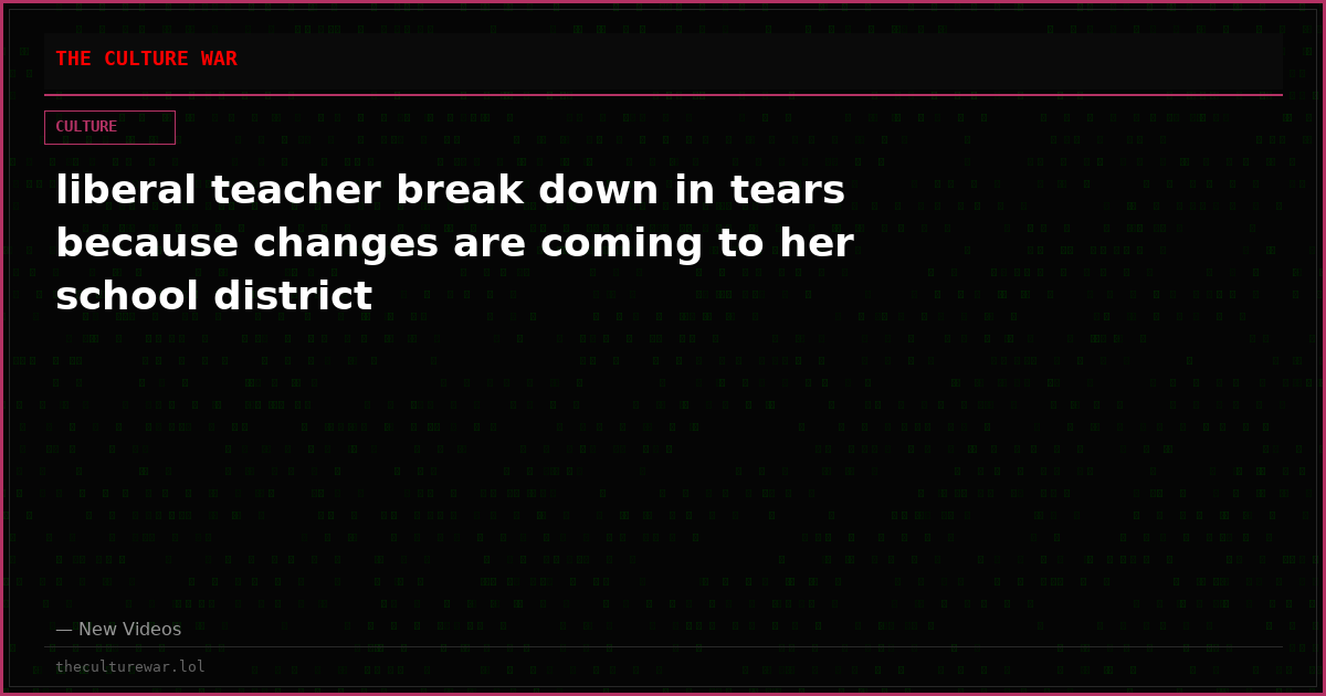 liberal teacher break down in tears because changes are coming to her school district