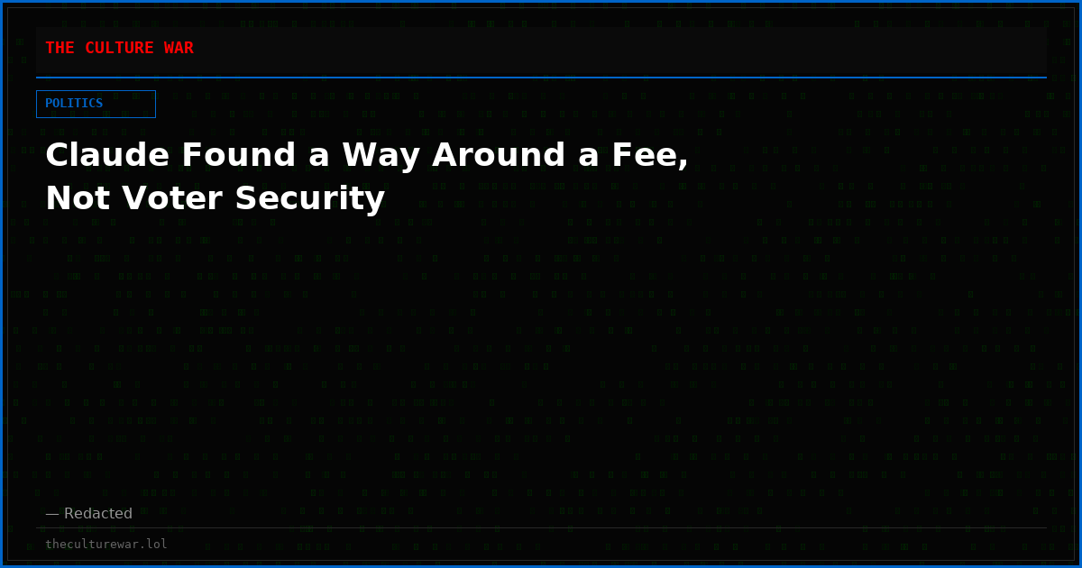 Claude Found a Way Around a Fee, Not Voter Security