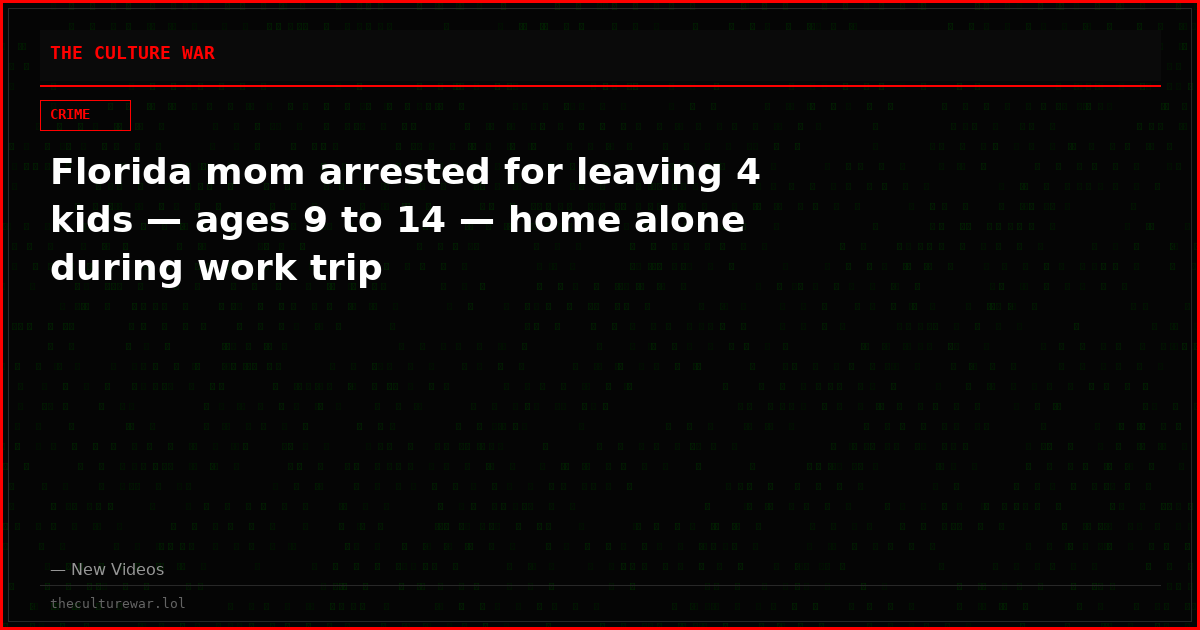 Florida mom arrested for leaving 4 kids — ages 9 to 14 — home alone during work trip