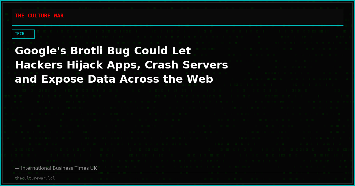 Google's Brotli Bug Could Let Hackers Hijack Apps, Crash Servers and Expose Data Across the Web