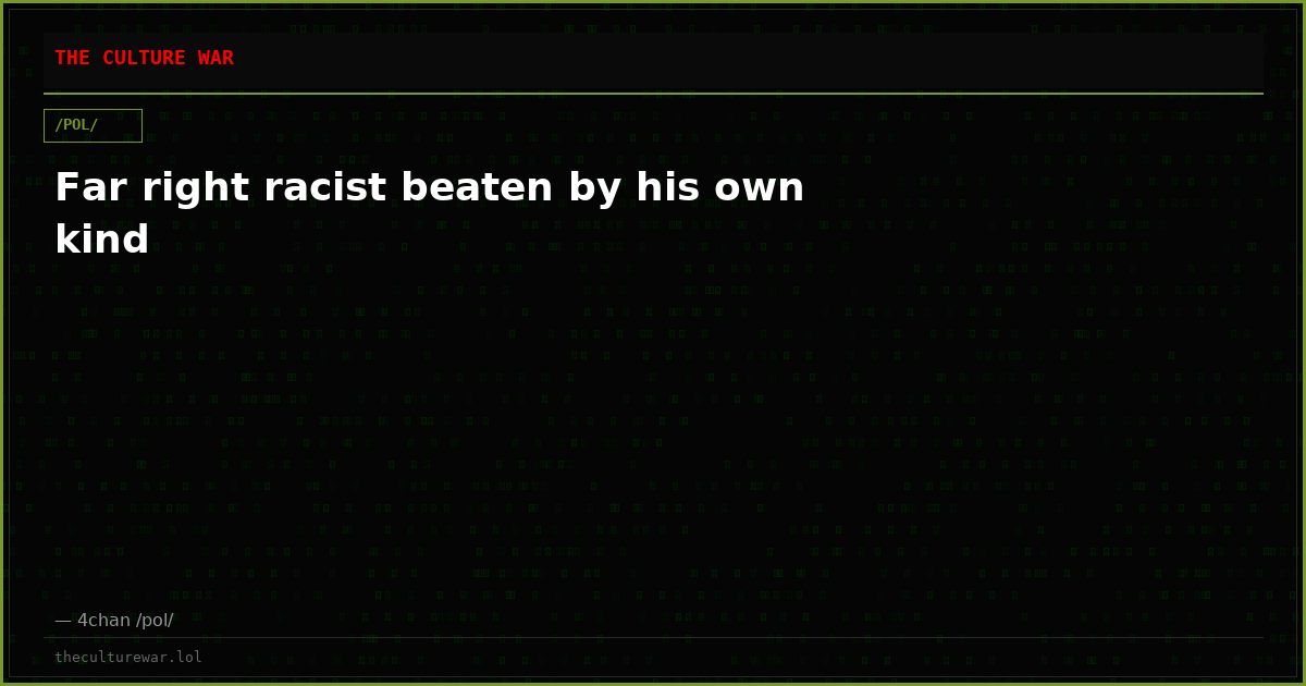 Far right racist beaten by his own kind