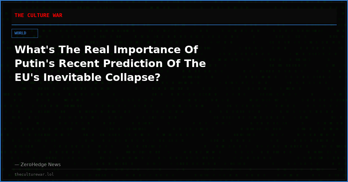 What's The Real Importance Of Putin's Recent Prediction Of The EU's Inevitable Collapse?