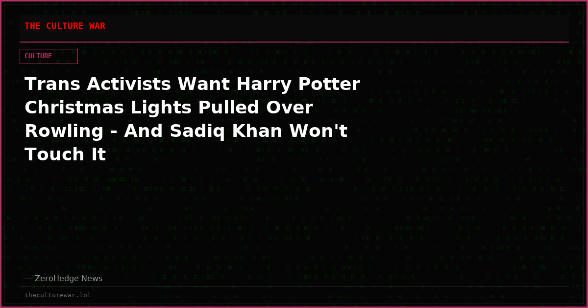 Trans Activists Want Harry Potter Christmas Lights Pulled Over Rowling - And Sadiq Khan Won't Touch It