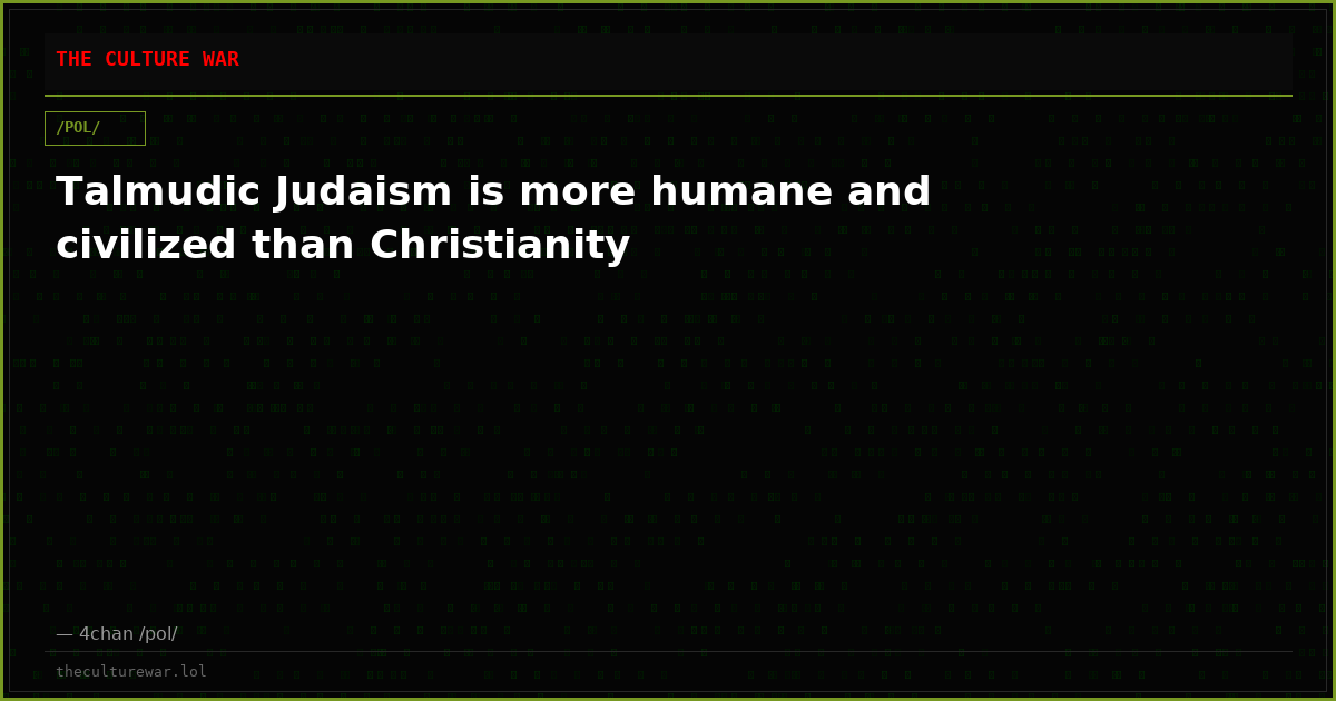 Talmudic Judaism is more humane and civilized than Christianity