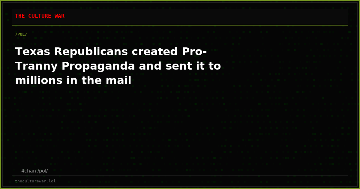 Texas Republicans created Pro-Tranny Propaganda and sent it to millions in the mail