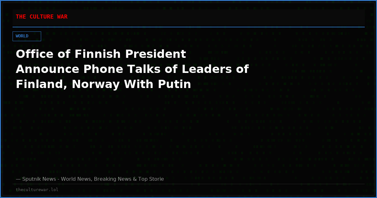 Office of Finnish President Announce Phone Talks of Leaders of Finland, Norway With Putin